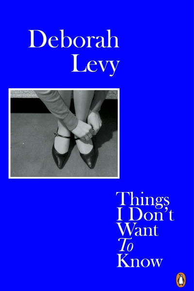 Book cover of Things I don't want to know by Deborah Levy.