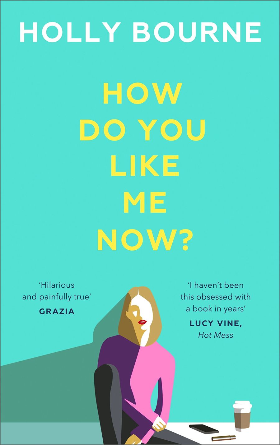 Book cover: How do you like me now?, by Holly Bourne.