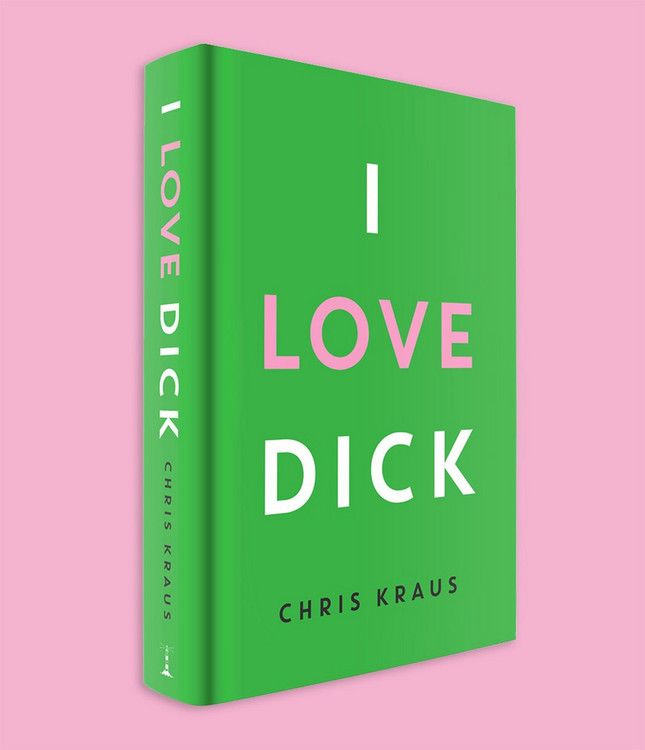 Book cover of I Love Dick by Chris Kraus.