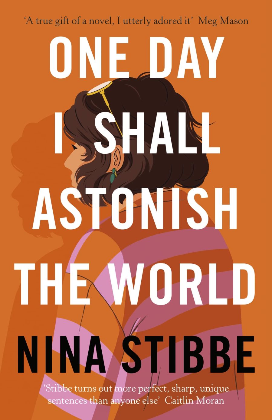 Cover of One Day I Shall Astonish the World by Nina Stibbe.